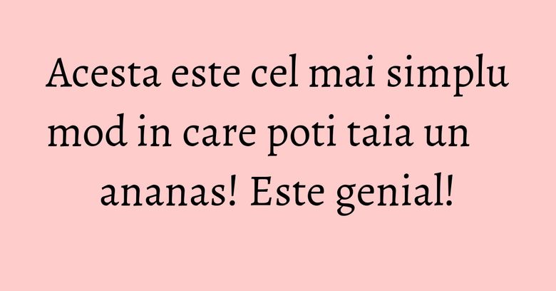 Acesta este cel mai simplu mod in care poti taia un ananas! Este genial! Acesta este cel mai simplu mod in care poti taia un ananas! Este genial!