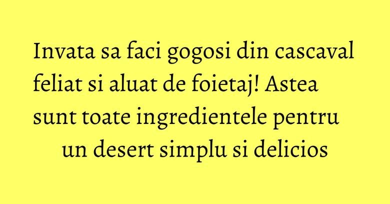 Invata sa faci gogosi din cascaval feliat si aluat de foietaj! Astea sunt toate ingredientele pentru un desert simplu si delicios