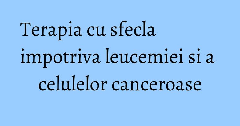 Terapia cu sfecla impotriva leucemiei si a celulelor canceroase Terapia cu sfecla impotriva leucemiei si a celulelor canceroase
