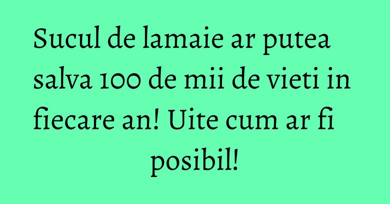Sucul de lamaie ar putea salva 100 de mii de vieti in fiecare an! Uite cum ar fi posibil! Sucul de lamaie ar putea salva 100 de mii de vieti in fiecare an! Uite cum ar fi posibil!