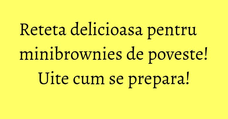 Reteta delicioasa pentru minibrownies de poveste! Uite cum se prepara! Reteta delicioasa pentru minibrownies de poveste! Uite cum se prepara!