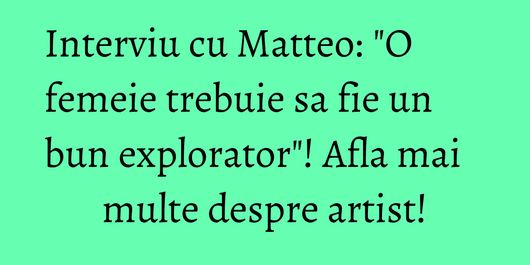 Interviu cu Matteo: 