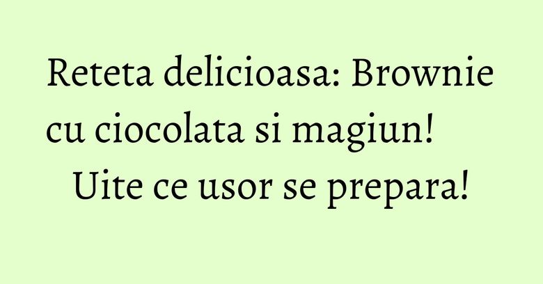 Reteta delicioasa: Brownie cu ciocolata si magiun! Uite ce usor se prepara! Reteta delicioasa: Brownie cu ciocolata si magiun! Uite ce usor se prepara!