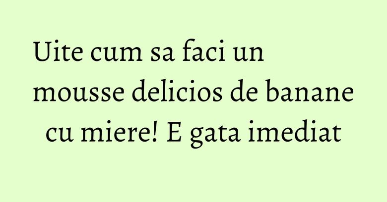 Uite cum sa faci un mousse delicios de banane cu miere! E gata imediat