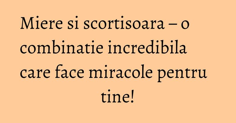 Miere si scortisoara – o combinatie incredibila care face miracole pentru tine! Miere si scortisoara – o combinatie incredibila care face miracole pentru tine!