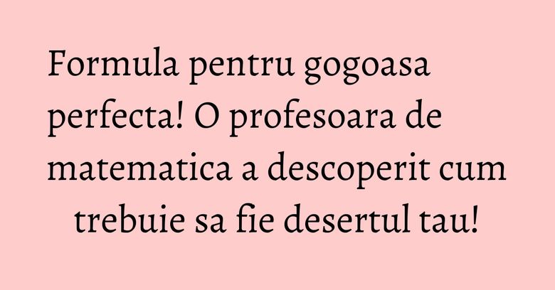 Formula pentru gogoasa perfecta! O profesoara de matematica a descoperit cum trebuie sa fie desertul tau!