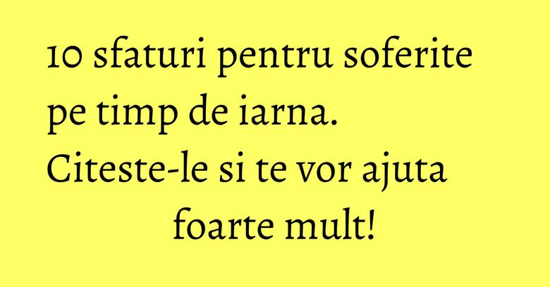 10 sfaturi pentru soferite pe timp de iarna. Citeste-le si te vor ajuta foarte mult! 10 sfaturi pentru soferite pe timp de iarna. Citeste-le si te vor ajuta foarte mult!