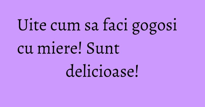 Uite cum sa faci gogosi cu miere! Sunt delicioase!