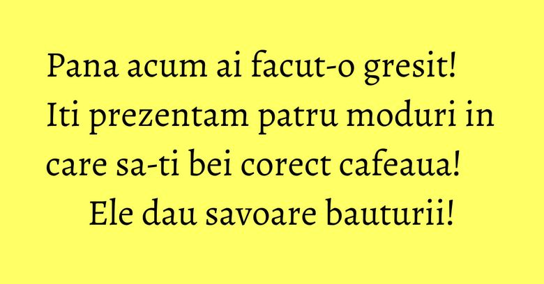 Pana acum ai facut-o gresit! Iti prezentam patru moduri in care sa-ti bei corect cafeaua! Ele dau savoare bauturii! Pana acum ai facut-o gresit! Iti prezentam patru moduri in care sa-ti bei corect cafeaua! Ele dau savoare bauturii!
