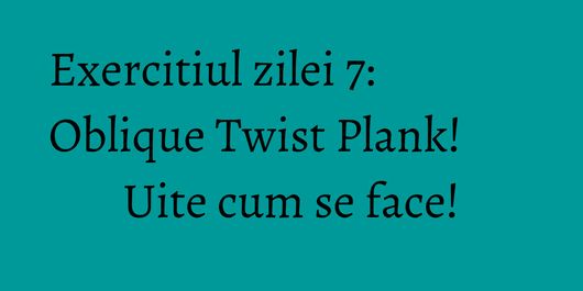 Exercitiul zilei 7: Oblique Twist Plank! Uite cum se face!