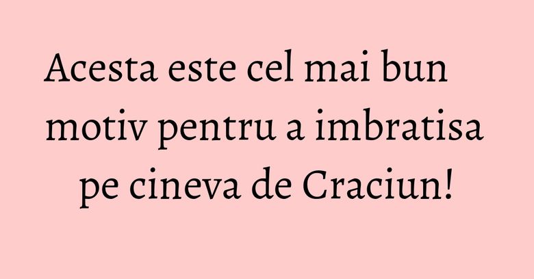 Acesta este cel mai bun motiv pentru a imbratisa pe cineva de Craciun! Acesta este cel mai bun motiv pentru a imbratisa pe cineva de Craciun!