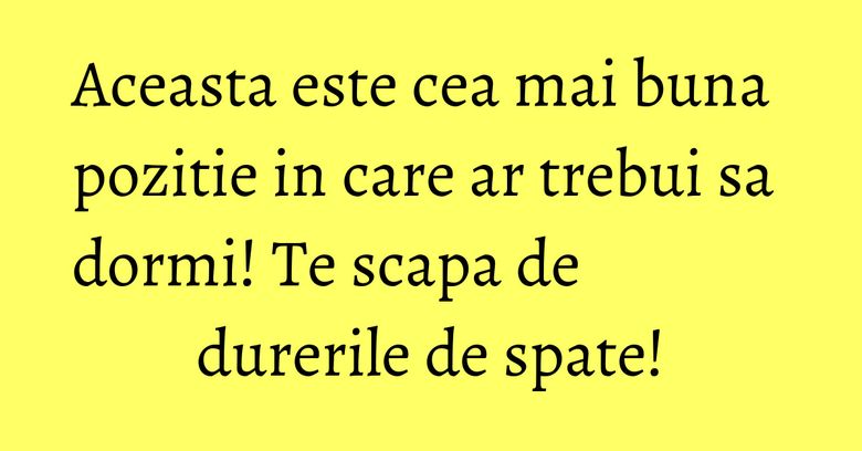Aceasta este cea mai buna pozitie in care ar trebui sa dormi! Te scapa de durerile de spate!