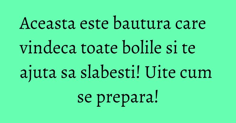 Aceasta este bautura care vindeca toate bolile si te ajuta sa slabesti! Uite cum se prepara! Aceasta este bautura care vindeca toate bolile si te ajuta sa slabesti! Uite cum se prepara!
