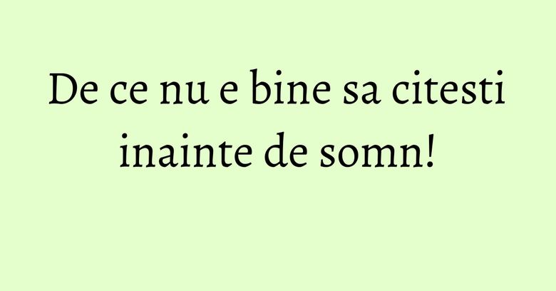 De ce nu e bine sa citesti inainte de somn!