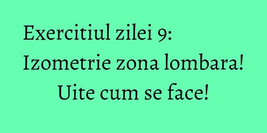 Exercitiul zilei 9: Izometrie zona lombara! Uite cum se face!