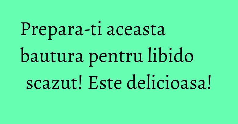 Prepara-ti aceasta bautura pentru libido scazut! Este delicioasa! Prepara-ti aceasta bautura pentru libido scazut! Este delicioasa!