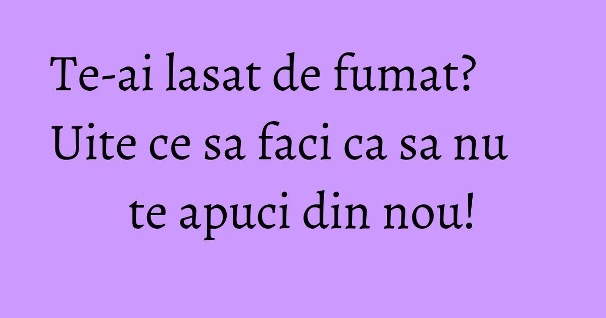 Te-ai lasat de fumat? Uite ce sa faci ca sa nu te apuci din nou! - KFetele