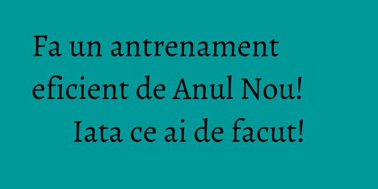 Fa un antrenament eficient de Anul Nou! Iata ce ai de facut!