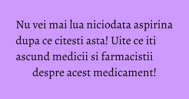 Nu vei mai lua niciodata aspirina dupa ce citesti asta! Uite ce iti ascund medicii si farmacistii despre acest medicament! Nu vei mai lua niciodata aspirina dupa ce citesti asta! Uite ce iti ascund medicii si farmacistii despre acest medicament!
