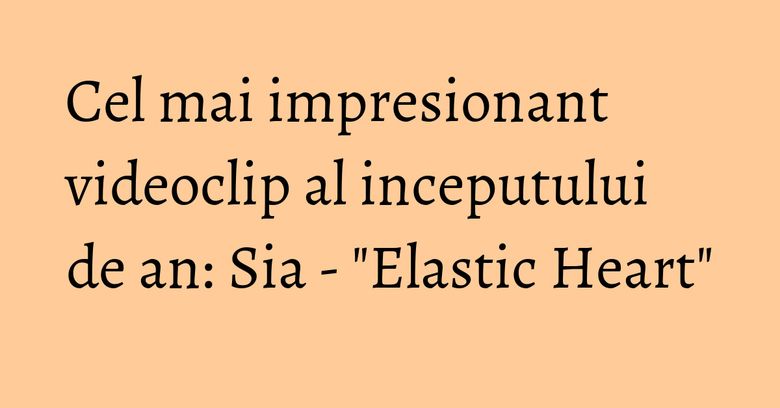 Cel mai impresionant videoclip al inceputului de an: Sia - 