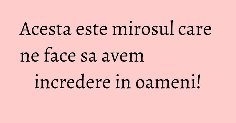 Acesta este mirosul care ne face sa avem incredere in oameni! Acesta este mirosul care ne face sa avem incredere in oameni!