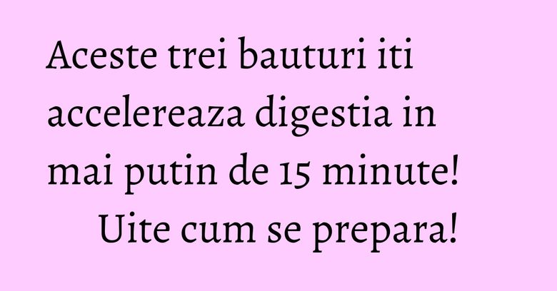 Aceste trei bauturi iti accelereaza digestia in mai putin de 15 minute! Uite cum se prepara! Aceste trei bauturi iti accelereaza digestia in mai putin de 15 minute! Uite cum se prepara!