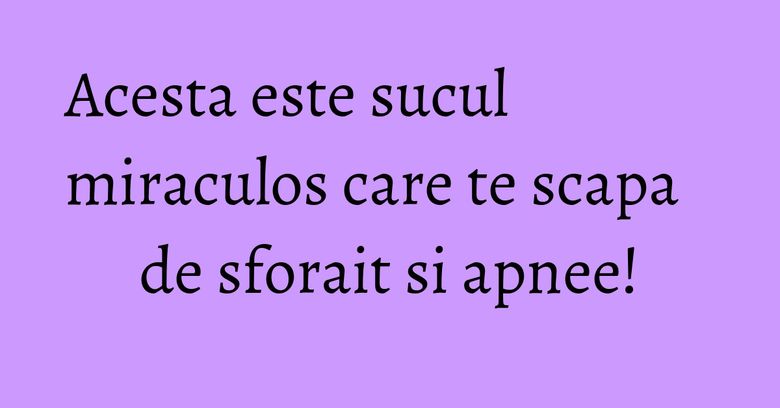 Acesta este sucul miraculos care te scapa de sforait si apnee! Acesta este sucul miraculos care te scapa de sforait si apnee!