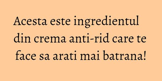 Acesta este ingredientul din crema anti-rid care te face sa arati mai batrana!