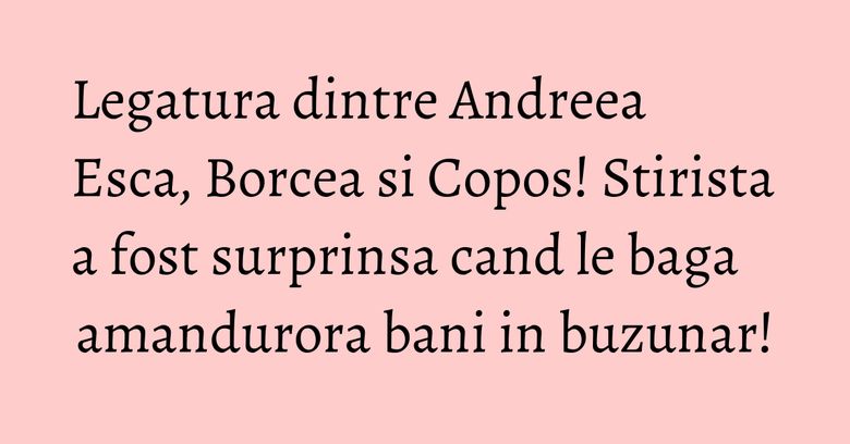 Legatura dintre Andreea Esca, Borcea si Copos! Stirista a fost surprinsa cand le baga amandurora bani in buzunar! Legatura dintre Andreea Esca, Borcea si Copos! Stirista a fost surprinsa cand le baga amandurora bani in buzunar!