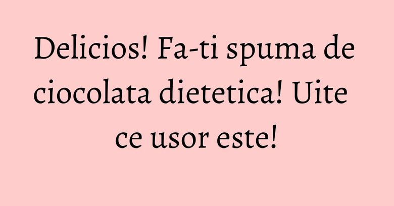 Delicios! Fa-ti spuma de ciocolata dietetica! Uite ce usor este! Delicios! Fa-ti spuma de ciocolata dietetica! Uite ce usor este!