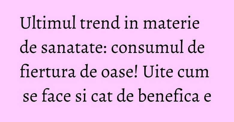 Ultimul trend in materie de sanatate: consumul de fiertura de oase! Uite cum se face si cat de benefica e