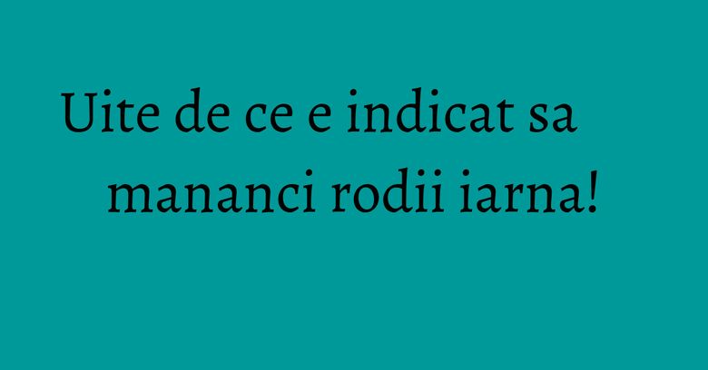 Uite de ce e indicat sa mananci rodii iarna!