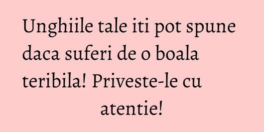 Unghiile tale iti pot spune daca suferi de o boala teribila! Priveste-le cu atentie!