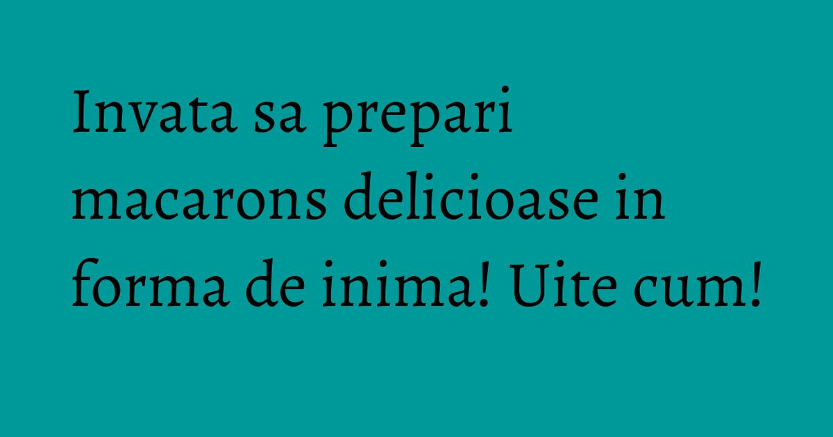 Macarons Inima Invata sa prepari macarons delicioase in forma de inima! Uite cum ...