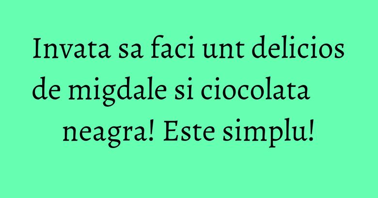 Invata sa faci unt delicios de migdale si ciocolata neagra! Este simplu!