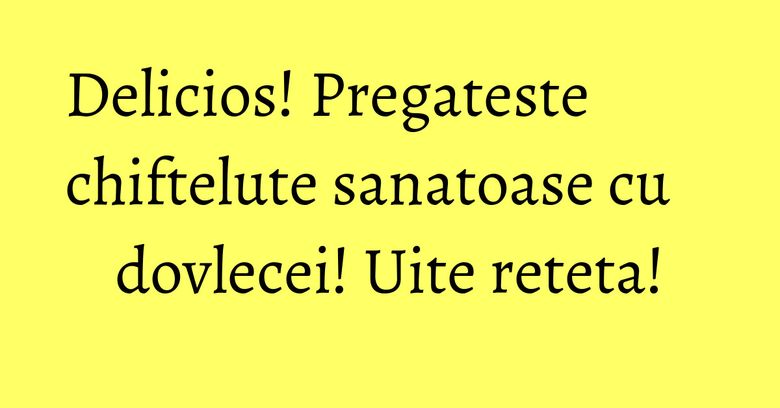 Delicios! Pregateste chiftelute sanatoase cu dovlecei! Uite reteta! Delicios! Pregateste chiftelute sanatoase cu dovlecei! Uite reteta!