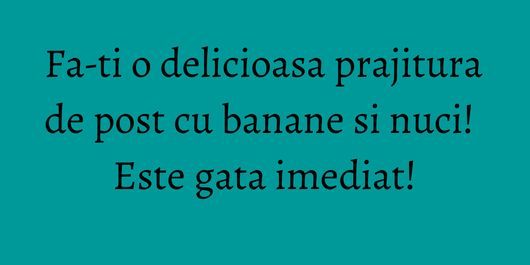 Fa-ti o delicioasa prajitura de post cu banane si nuci! Este gata imediat!