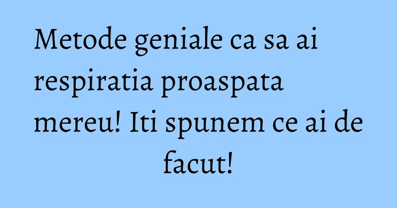 Metode geniale ca sa ai respiratia proaspata mereu! Iti spunem ce ai de facut! Metode geniale ca sa ai respiratia proaspata mereu! Iti spunem ce ai de facut!