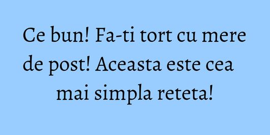 Ce bun! Fa-ti tort cu mere de post! Aceasta este cea mai simpla reteta!