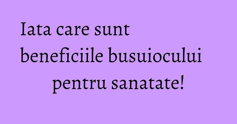 Iata care sunt beneficiile busuiocului pentru sanatate! Iata care sunt beneficiile busuiocului pentru sanatate!