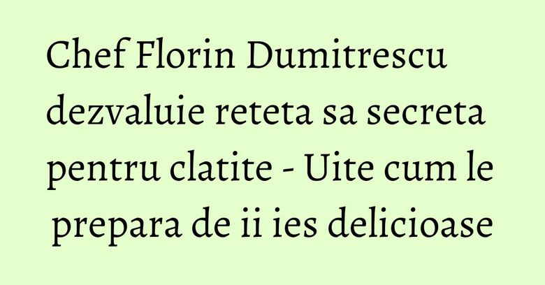Chef Florin Dumitrescu dezvaluie reteta sa secreta pentru clatite - Uite cum le prepara de ii ies delicioase Chef Florin Dumitrescu dezvaluie reteta sa secreta pentru clatite - Uite cum le prepara de ii ies delicioase