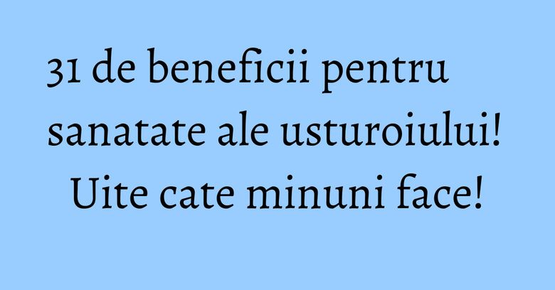 31 de beneficii pentru sanatate ale usturoiului! Uite cate minuni face!