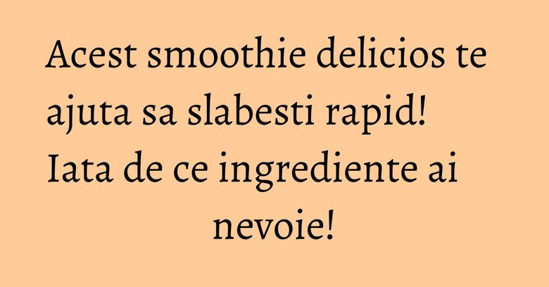 Acest smoothie delicios te ajuta sa slabesti rapid! Iata de ce ingrediente ai nevoie! Acest smoothie delicios te ajuta sa slabesti rapid! Iata de ce ingrediente ai nevoie!