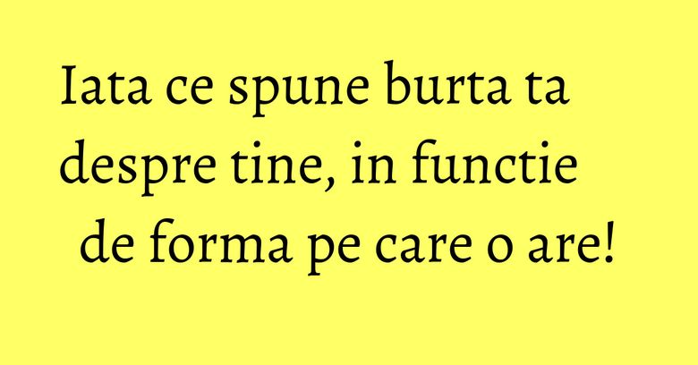 Iata ce spune burta ta despre tine, in functie de forma pe care o are! Iata ce spune burta ta despre tine, in functie de forma pe care o are!