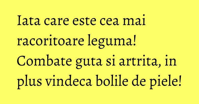 Iata care este cea mai racoritoare leguma! Combate guta si artrita, in plus vindeca bolile de piele! Iata care este cea mai racoritoare leguma! Combate guta si artrita, in plus vindeca bolile de piele!