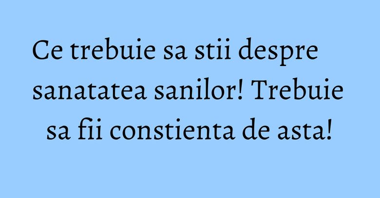 Ce trebuie sa stii despre sanatatea sanilor! Trebuie sa fii constienta de asta! Ce trebuie sa stii despre sanatatea sanilor! Trebuie sa fii constienta de asta!