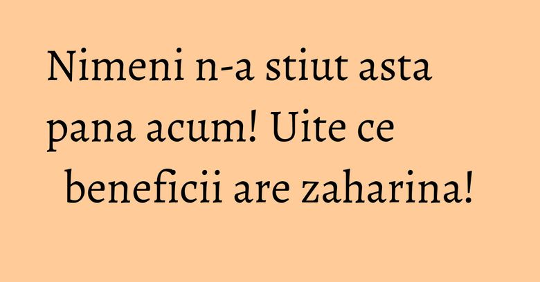 Nimeni n-a stiut asta pana acum! Uite ce beneficii are zaharina! Nimeni n-a stiut asta pana acum! Uite ce beneficii are zaharina!
