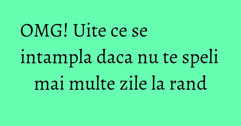 OMG! Uite ce se intampla daca nu te speli mai multe zile la rand OMG! Uite ce se intampla daca nu te speli mai multe zile la rand