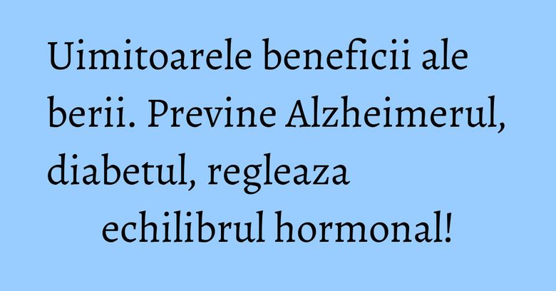 Uimitoarele beneficii ale berii. Previne Alzheimerul, diabetul, regleaza echilibrul hormonal!