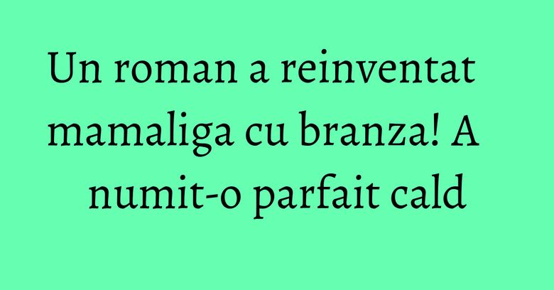 Un roman a reinventat mamaliga cu branza! A numit-o parfait cald Un roman a reinventat mamaliga cu branza! A numit-o parfait cald